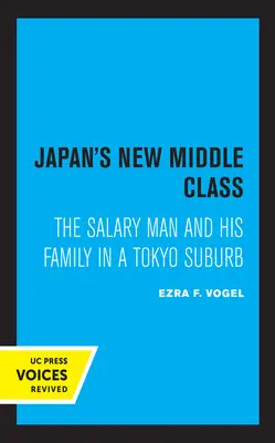 La nueva clase media japonesa: El asalariado y su familia en un suburbio de Tokio - Japan's New Middle Class: The Salary Man and His Family in a Tokyo Suburb