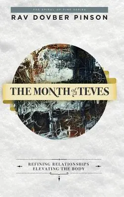 El mes de Teves: Refinar las relaciones, elevar el cuerpo - The Month of Teves: Refining Relationships, Elevating the Body