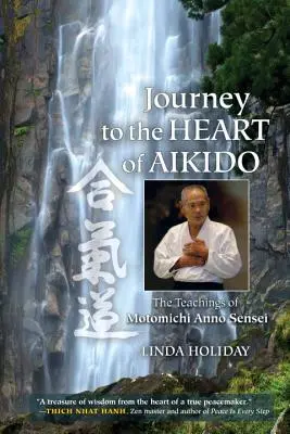 Viaje al corazón del Aikido: Las enseñanzas de Motomichi Anno Sensei - Journey to the Heart of Aikido: The Teachings of Motomichi Anno Sensei