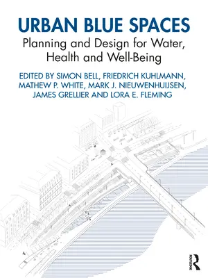 Espacios urbanos azules: Planificación y diseño para el agua, la salud y el bienestar - Urban Blue Spaces: Planning and Design for Water, Health and Well-Being
