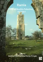 Ramla: Ciudad de la Palestina musulmana, 715-1917: Estudios de historia, arqueología y arquitectura - Ramla: City of Muslim Palestine, 715-1917: Studies in History, Archaeology and Architecture