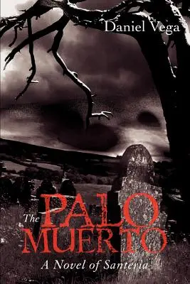 El Palo Muerto: Una novela de santería - The Palo Muerto: A Novel of Santeria