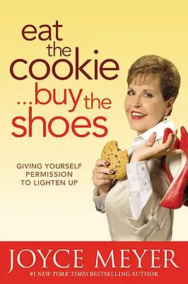 Cómete la galleta... Cómprate los zapatos: Darse permiso para relajarse - Eat the Cookie...Buy the Shoes: Giving Yourself Permission to Lighten Up