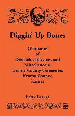 Diggin' Up Bones: Obituaries of Deerfield, Fairview, and Miscellaneous Kearny County Cemeteries, Kearny County, Kansas (Obituarios de Deerfield, Fairview y otros cementerios del condado de Kearny, Kansas) - Diggin' Up Bones: Obituaries of Deerfield, Fairview, and Miscellaneous Kearny County Cemeteries, Kearny County, Kansas