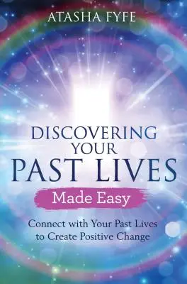 Descubrir tus vidas pasadas de forma fácil: Conecta con tus vidas pasadas para crear cambios positivos - Discovering Your Past Lives Made Easy: Connect with Your Past Lives to Create Positive Change