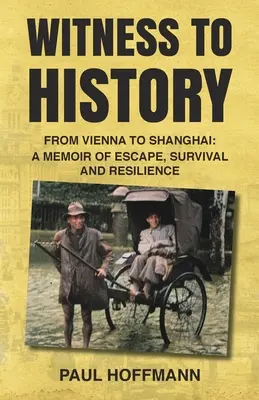 Testigos de la historia: De Viena a Shanghai: Memorias de huida, supervivencia y resistencia - Witness to History: From Vienna to Shanghai: A Memoir of Escape, Survival and Resilience