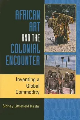 El arte africano y el encuentro colonial: La invención de una mercancía global - African Art and the Colonial Encounter: Inventing a Global Commodity