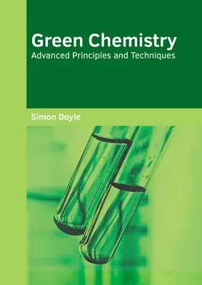 Química verde: Principios y técnicas avanzadas - Green Chemistry: Advanced Principles and Techniques