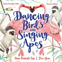 Pájaros que bailan y monos que cantan - Cómo dicen te quiero los animales - Dancing Birds and Singing Apes - How Animals Say I Love You