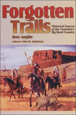 Senderos olvidados: Fuentes históricas del Big Bend Country de Columbia - Forgotten Trails: Historical Sources of the Columbia's Big Bend Country