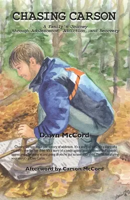 Persiguiendo a Carson: El viaje de una familia a través de la adolescencia, la adicción y la recuperación - Chasing Carson: A Family's Journey through Adolescence, Addiction and Recovery