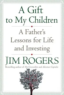 Un regalo para mis hijos: Lecciones de un padre para la vida y la inversión - A Gift to My Children: A Father's Lessons for Life and Investing