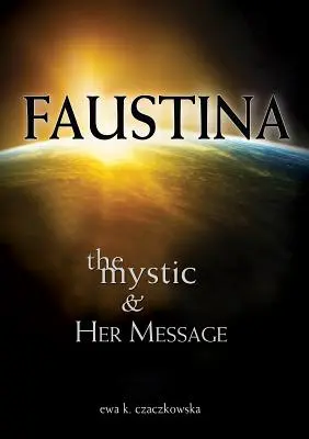 Faustina: La mística y su mensaje: La mística y su mensaje - Faustina: The Mystic and Her Message: The Mystic and Her Message