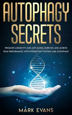 Autofagia: Secretos - Promover la longevidad y la lucha contra el envejecimiento, quemar grasa, y lograr el máximo rendimiento con el ayuno intermitente y Autop - Autophagy: Secrets - Promote Longevity and Anti-Aging, Burn Fat, and Achieve Peak Performance with Intermittent Fasting and Autop