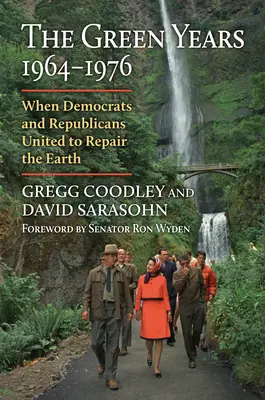 Los años verdes, 1964-1976: Cuando demócratas y republicanos se unieron para reparar la Tierra - The Green Years, 1964-1976: When Democrats and Republicans United to Repair the Earth