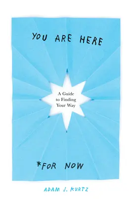 Estás aquí (por ahora): Guía para encontrar el camino - You Are Here (for Now): A Guide to Finding Your Way