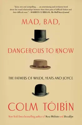 Loco, malo, peligroso de conocer: Los padres de Wilde, Yeats y Joyce - Mad, Bad, Dangerous to Know: The Fathers of Wilde, Yeats and Joyce