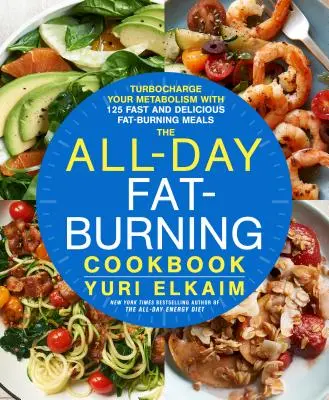 El libro de cocina quemagrasas para todo el día: Turbocharge Your Metabolism with More than 125 Fast and Delicious Fat-Burning Meals (Acelere su metabolismo con más de 125 comidas rápidas y deliciosas para quemar grasas) - The All-Day Fat-Burning Cookbook: Turbocharge Your Metabolism with More Than 125 Fast and Delicious Fat-Burning Meals