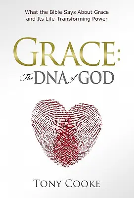La gracia: El ADN de Dios: Lo que dice la Biblia sobre la gracia y su poder transformador de la vida - Grace: The DNA of God: What the Bible Says about Grace and Its Life-Transforming Power