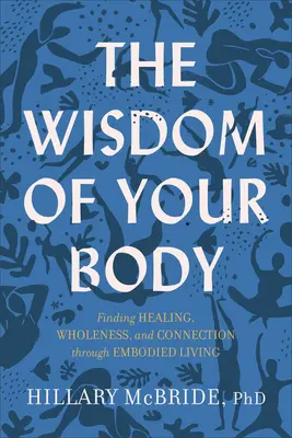 La sabiduría de tu cuerpo: Encontrar la curación, la plenitud y la conexión a través de la vida incorporada - The Wisdom of Your Body: Finding Healing, Wholeness, and Connection Through Embodied Living