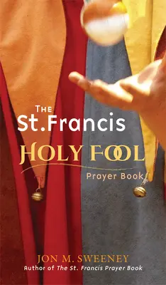 El libro de oraciones de San Francisco el Santo Loco - The St. Francis Holy Fool Prayer Book