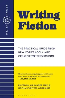 Gotham Writers' Workshop Escribir ficción: la guía práctica de la aclamada escuela de escritura creativa de Nueva York - Gotham Writers' Workshop Writing Fiction: The Practical Guide from New York's Acclaimed Creative Writing School