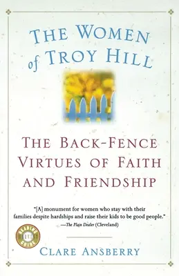 Las mujeres de Troy Hill: Las virtudes de la fe y la amistad en la retaguardia - The Women of Troy Hill: The Back-Fence Virtues of Faith and Friendship