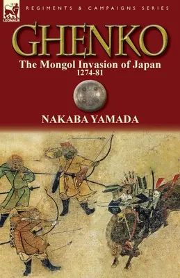 Ghenko: La invasión mongola de Japón, 1274-81 - Ghenko: The Mongol Invasion of Japan, 1274-81
