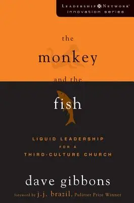 El mono y el pez: Liderazgo líquido para una iglesia de la tercera cultura - The Monkey and the Fish: Liquid Leadership for a Third-Culture Church