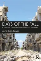 Días de caída - El viaje de un reportero en las guerras de Siria e Irak - Days of the Fall - A Reporter's Journey in the Syria and Iraq Wars