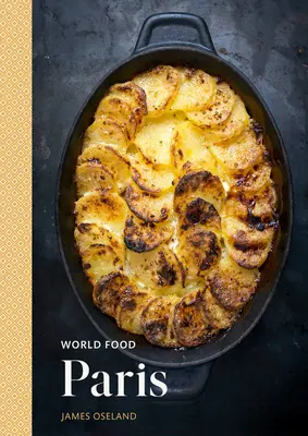 World Food: París: Recetas tradicionales de la cocina casera [Un libro de cocina parisina]. - World Food: Paris: Heritage Recipes for Classic Home Cooking [A Parisian Cookbook]