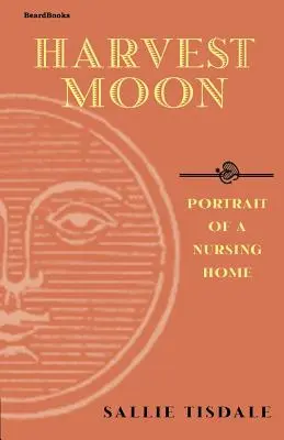 La luna de la cosecha: Retrato de una residencia de ancianos - Harvest Moon: Portrait of a Nursing Home