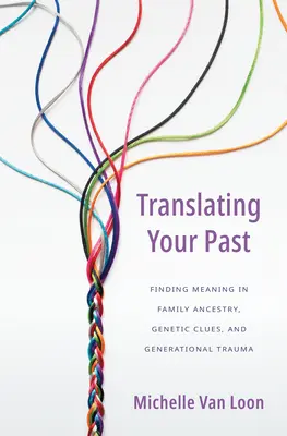 Traduciendo tu pasado: Encontrar sentido a la ascendencia familiar, las pistas genéticas y el trauma generacional - Translating Your Past: Finding Meaning in Family Ancestry, Genetic Clues, and Generational Trauma