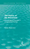 El poder de los impotentes: ciudadanos contra el Estado en Europa Central y Oriental - Power of the Powerless - Citizens Against the State in Central-eastern Europe