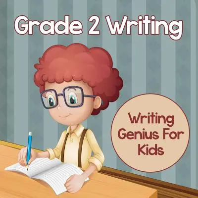 Escritura de 2º grado: Genios de la escritura para niños (Libros de escritura) - Grade 2 Writing: Writing Genius For Kids (Writing Books)