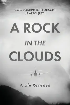 Una roca en las nubes: Una vida revisitada (Tedeschi Us Army (Ret ). Coronel Joseph) - A Rock in the Clouds: A Life Revisited (Tedeschi Us Army (Ret ). Col Joseph)