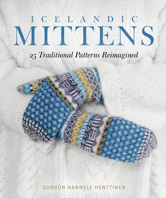 Manoplas islandesas: 25 patrones tradicionales reinventados - Icelandic Mittens: 25 Traditional Patterns Reimagined