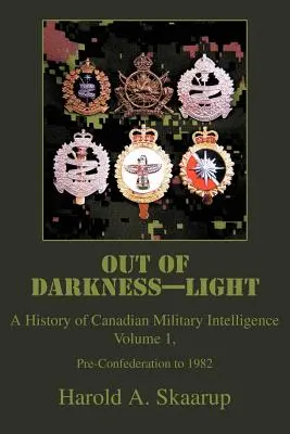 Out of Darkness--Light: Historia de la inteligencia militar canadiense - Out of Darkness--Light: A History of Canadian Military Intelligence