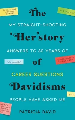 La historia de David Mis respuestas directas a 30 años de preguntas profesionales que la gente me ha hecho - The 'Her'story of Davidisms: My Straight-Shooting Answers to 30 Years of Career Questions People Have Asked Me