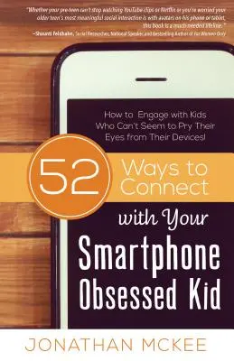 52 maneras de conectar con su hijo obsesionado por los smartphones: cómo relacionarse con niños que no pueden apartar los ojos de sus dispositivos. - 52 Ways to Connect with Your Smartphone Obsessed Kid: How to Engage with Kids Who Can't Seem to Pry Their Eyes from Their Devices!