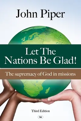 Alégrense las Naciones: La supremacía de Dios en las misiones - Let the Nations be Glad: The Supremacy Of God In Missions