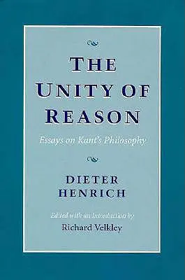 La unidad de la razón: Ensayos sobre la filosofía de Kant - The Unity of Reason: Essays on Kant's Philosophy