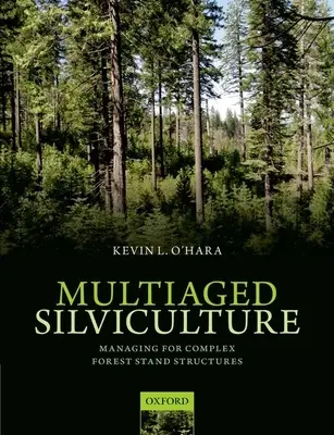 Silvicultura multienvejecimiento: Gestión de masas forestales complejas - Multiaged Silviculture: Managing for Complex Forest Stand Structures