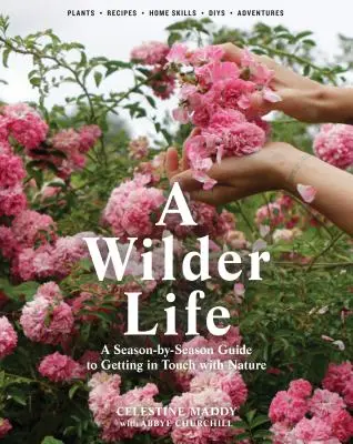 Una vida más salvaje: Guía estacional para entrar en contacto con la naturaleza - A Wilder Life: A Season-By-Season Guide to Getting in Touch with Nature