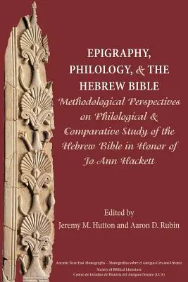 Epigrafía, filología y Biblia hebrea: Perspectivas metodológicas sobre el estudio filológico y comparativo de la Biblia hebrea en honor de Jo Ann H - Epigraphy, Philology, and the Hebrew Bible: Methodological Perspectives on Philological and Comparative Study of the Hebrew Bible in Honor of Jo Ann H