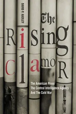 El clamor creciente: la prensa estadounidense, la Agencia Central de Inteligencia y la Guerra Fría - The Rising Clamor: The American Press, the Central Intelligence Agency, and the Cold War