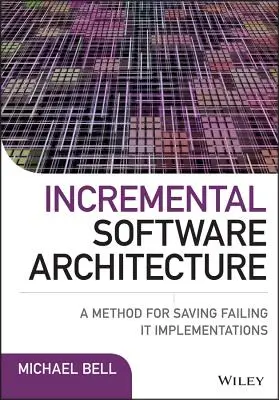 Arquitectura de software incremental: Un método para salvar implementaciones informáticas fallidas - Incremental Software Architecture: A Method for Saving Failing It Implementations