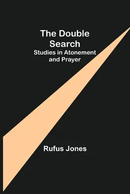 La doble búsqueda: Estudios sobre la expiación y la oración - The Double Search: Studies in Atonement and Prayer