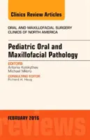 Pediatric Oral and Maxillofacial Pathology, Un número de Oral and Maxillofacial Surgery Clinics of North America - Pediatric Oral and Maxillofacial Pathology, An Issue of Oral and Maxillofacial Surgery Clinics of North America