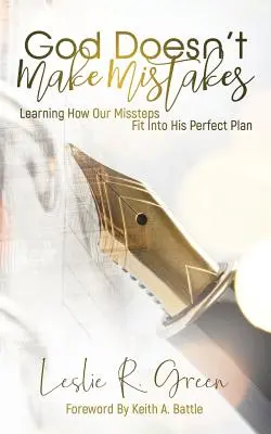 Dios no comete errores: Cómo nuestros errores encajan en su plan perfecto - God Doesn't Make Mistakes: Learning How Our Missteps Fit Into His Perfect Plan